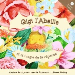 Couverture colorée du conte musical Gigi l’Abeille et la magie de la réponse, avec des fleurs éclatantes et une abeille souriante au centre.